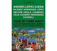 ¿Qué Se Come Aquí: La gastronomía en el marco turístico de los Pueblos Mágicos: 691 (Manuales (Ars alimentaria))