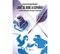 ¿Qué se debe a España?: La polémica que dividió a la Europa de la Ilustración (VARIOS)