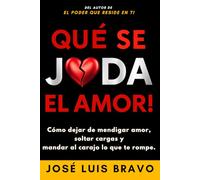 Qué se Joda el Amor: Cómo dejar de mendigar amor, soltar cargas y mandar al carajo lo que te rompe