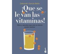 ¡Que se le van las vitaminas!: Mitos y secretos que solo la ciencia puede resolver (Divulgación)