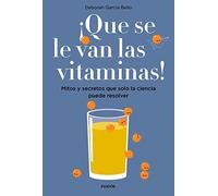 ¡Que se le van las vitaminas!: Mitos y secretos que solo la ciencia puede resolver (Divulgación)
