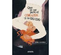 Que se me pare el corazón si te olvido (LITERATURA JUVENIL - Narrativa juvenil)
