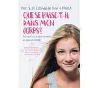 Que se passe-t-il dans mon corps ?: Tout savoir sur le cycle menstruel, les règles et la fertilité