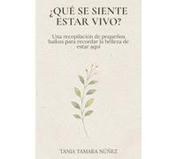 ¿Qué se siente estar vivo?: Una recopilación de pequeños haikus para recordar la belleza de estar aquí. (REIMAGINEMOS)