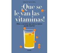 ¡Que se van las vitaminas! Mitos y secretos que solo la ciencia puede resolver | Deborah García Bello
