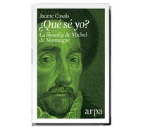 ¿Qué sé yo? La filosofía de Michel de Montaigne | Jaume Casals