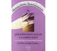 QUE SENTIDO TIENE LA REVOLUCION SI NO PODEMOS BAILAR (CUADERNOS INACABADOS)