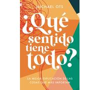 ¿Qué sentido tiene todo?: La mejor explicación de las cosas que más importan