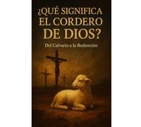 ¿Qué significa el Cordero de Dios?: Del Calvario a la Redención: 11 (Ser cristiano en la era digital)