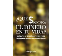 ¿Qué significa el dinero en tu vida?: Anímate a diseñar tu futuro