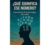¿Qué Significa Ese Número?: Guía práctica de numerología para todos