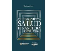 ¿Qué significa Salud Financiera en tu vida?: Anímate a diseñar tu futuro