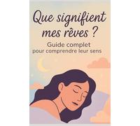 Que signifie mon rêve ? Guide complet pour comprendre leur sens
