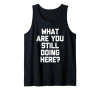 ¿Qué sigues Haciendo aquí? -Un Dicho sarcástico Novedad Camiseta sin Mangas