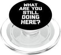 ¿Qué sigues Haciendo aquí? -Un Dicho sarcástico Novedad PopSockets PopGrip para MagSafe
