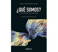 ¿Qué somos?: El gran secreto de la realidad (Ensayos)