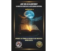 ¿Qué son los Algoritmos? Las Recetas Secretas de la Inteligencia Artificial: Aprende las fórmulas invisibles que mueven al mundo digital (IA TOTAL: Domina el Presente y el Futuro)