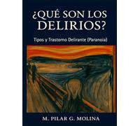 ¿Qué son los Delirios? Tipos y Trastorno Delirante (Paranoia): Manual de Psicopatología. Trastornos Mentales. (Trastornos Mentales: Una Guía Completa de Psicopatología.)