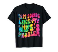 Que Suena como el Problema de mi Esposo Humor Divertido Chistes Esposa Camiseta