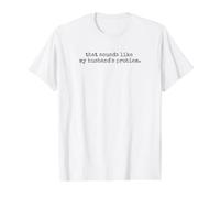 Que Suena como el Problema de mi Marido Gracioso Esposa Diciendo Camiseta gráfica económica, Hombre, Blanco, L