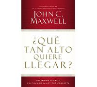 ¿Qué tan alto quiere llegar?: Determine su éxito cultivando la actitud correcta