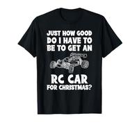 ¿Qué Tan Bueno Tengo Que ser para Conseguir un Coche a RC para Navidad Camiseta