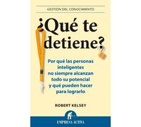 ¿Qué te detiene?: Por qué las personas inteligentes no siempre alcanzan todo su potencial y qué pueden hacer para lograrlo (Gestión del conocimiento)