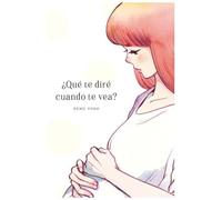 ¿que te dire cuando te vea? (MANGA)