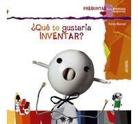 ¿Qué te gustaría inventar? (Primeros Lectores (1-5 Años) - Preguntas Para Mentes Despiertas)