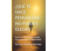 ¿QUÉ TE HACE PENSAR QUE NO PUEDES ELEGIR?: Esto te va a incomodar, porque no es autoayuda. Es Autoverdad.
