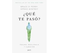 ¿Qué te pasó?: Trauma, resiliencia y curación (Autoayuda y superación)