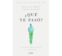 ¿Qué te pasó?/ What Happened to You?: Trauma, Resiliencia Y Curación/ Conversations on Trauma, Resilience, and Healing