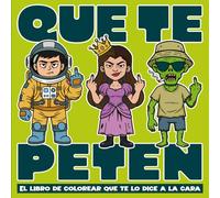 QUE TE PETEN: El Libro de Colorear para Adultos que te lo dice a la cara: 55 personajes, un solo gesto - Regalo original y divertido