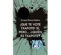 ¡Que te vote Txapote! Sí, pero... ¿Quién es Txapote?