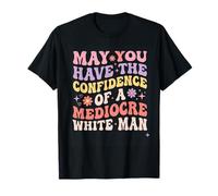 Que tengas la Confianza de un Hombre Blanco Mediocre Camiseta