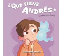 ¿Qué tiene Andrés?: Andrés y la ansiedad