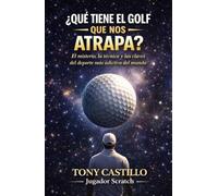 ¿QUE TIENE EL GOLF QUE NOS ATRAPA?: El misterio, la técnica y las claves del deporte más adictivo del mundo. (LIBROS DE GOLF)
