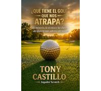 ¿QUE TIENE EL GOLF QUE NOS ATRAPA?: El misterio, la técnica y las claves del deporte más adictivo del mundo. (LIBROS DE GOLF)