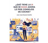 ¿Qué tiene la IA que mi mamá ahora le pide consejos de cocina?: 01 (Desarrollo personal)