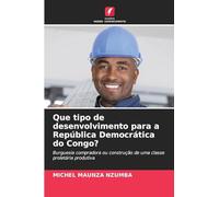 Que tipo de desenvolvimento para a República Democrática do Congo?: Burguesia compradora ou construção de uma classe proletária produtiva