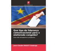Que tipo de liderança comunicacional para o eleitorado congolês?: Uma visão retrospectiva e prospectiva