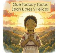 Que Todas y Todos Sean Libres y Felices: Una historia de gratitud y atención plena para niños