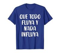 Que Todo Fluya Y Nada Influya Camiseta, Hombre, Azul Real, S