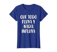 Que Todo Fluya Y Nada Influya Camiseta, Mujer, Azul Real, S