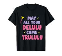 Que Todos Tus Delulu se vuelvan Trululu Camiseta