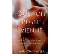 Que ton Règne Vienne: Le « Notre Père » en 138 Langues du Monde