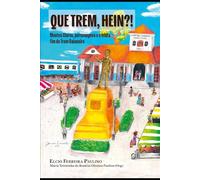 Que trem, hein?!: Montes Claros, personagens e o triste fim do trem baianeiro