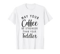Que tu café Sea más Fuerte Que tu bebé Camiseta