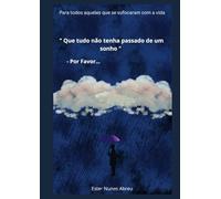" Que tudo não tenha passado de um sonho ": - Por favor...