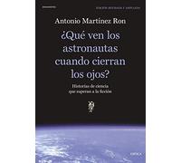 ¿Qué ven los astronautas cuando cierran los ojos?: Historias de ciencia que superan a la ficción (Drakontos)